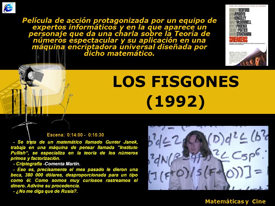 Película de acción protagonizada por un equipo de expertos informáticos y en la que aparece un personaje que da una charla sobre la Teoría de números espectacular y su aplicación en una máquina encriptadora universal diseñada por dicho matemático.