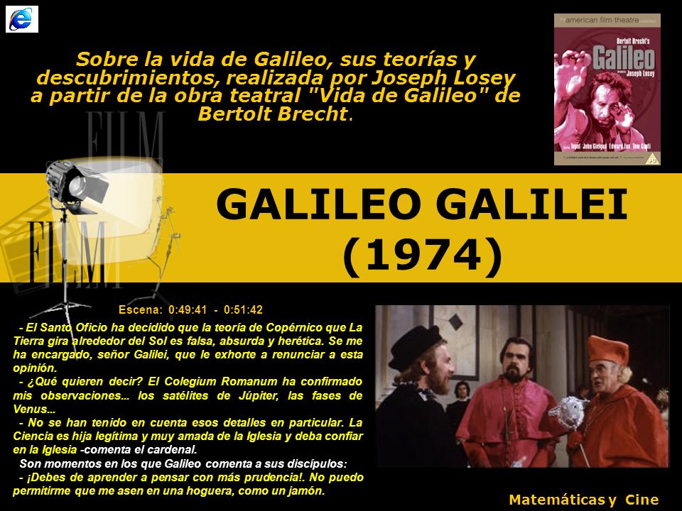 Sobre la vida de Galileo, sus teorías y descubrimientos, realizada por Joseph Losey a partir de la obra teatral Vida de Galileo de Bertolt Brecht.