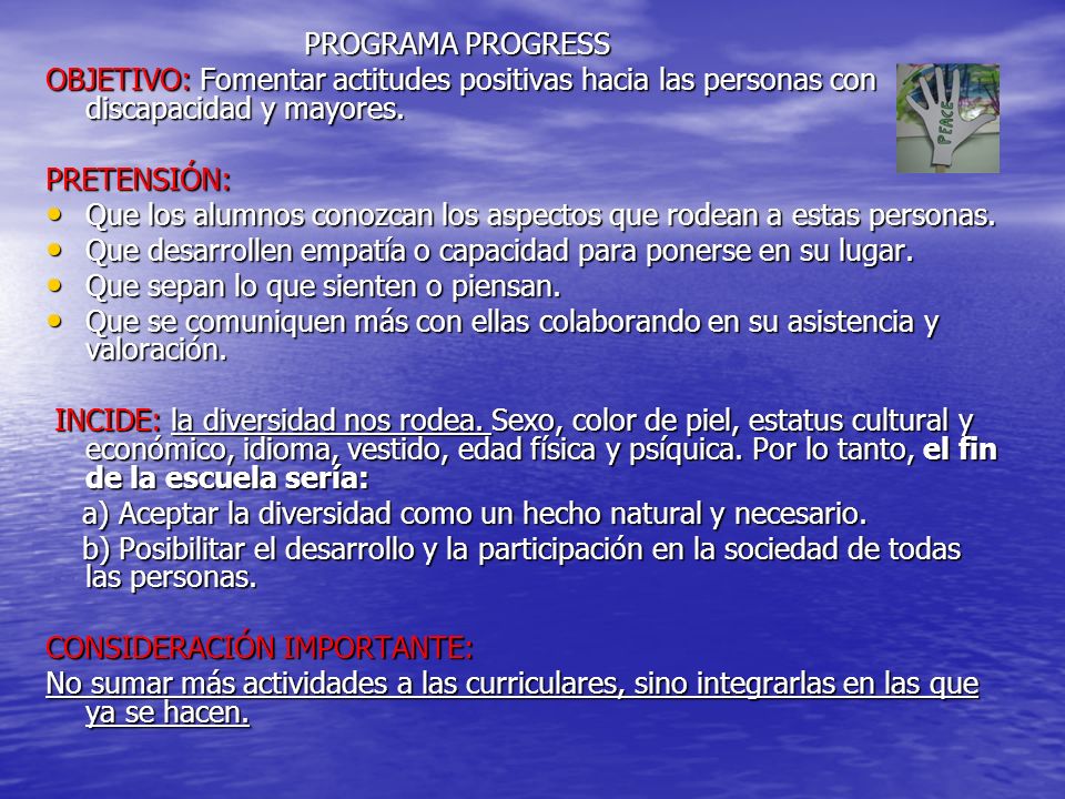 PROGRAMA PROGRESS OBJETIVO: Fomentar actitudes positivas hacia las personas con discapacidad y mayores.