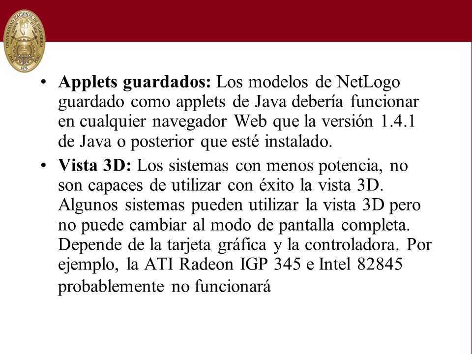 Applets guardados: Los modelos de NetLogo guardado como applets de Java debería funcionar en cualquier navegador Web que la versión de Java o posterior que esté instalado.