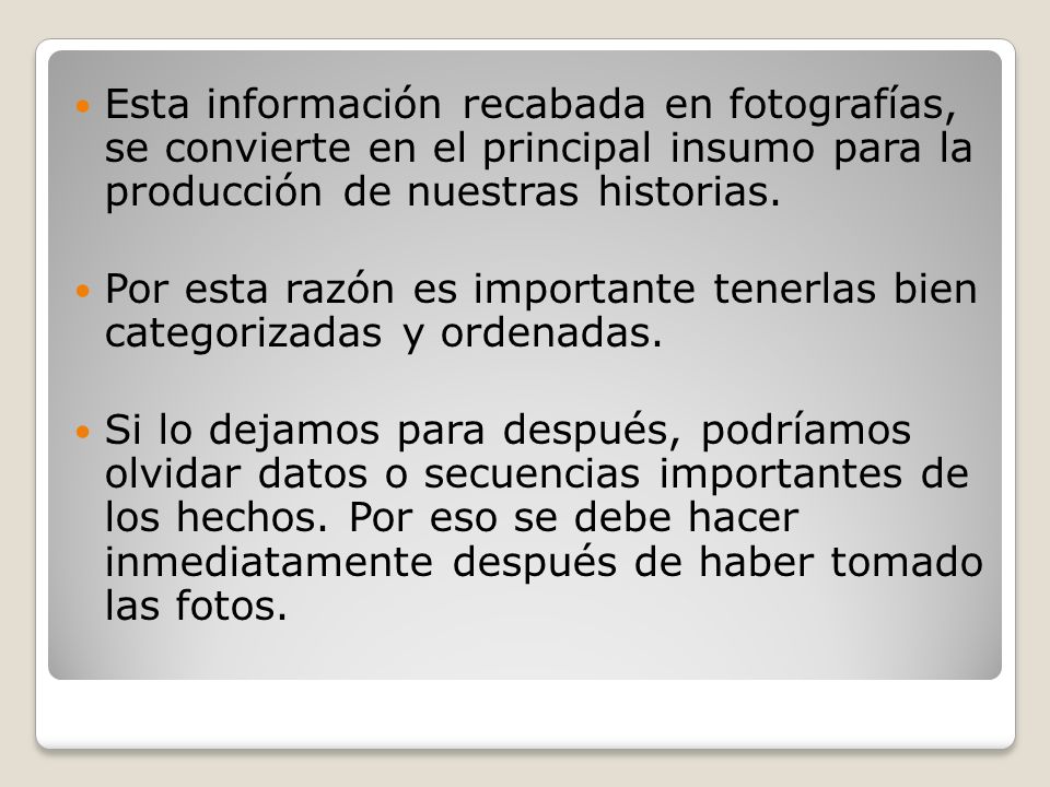 Esta información recabada en fotografías, se convierte en el principal insumo para la producción de nuestras historias.