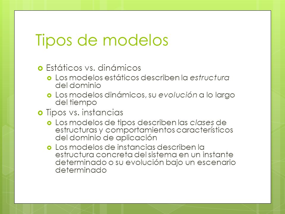 Tipos de modelos Estáticos vs. dinámicos Tipos vs. instancias