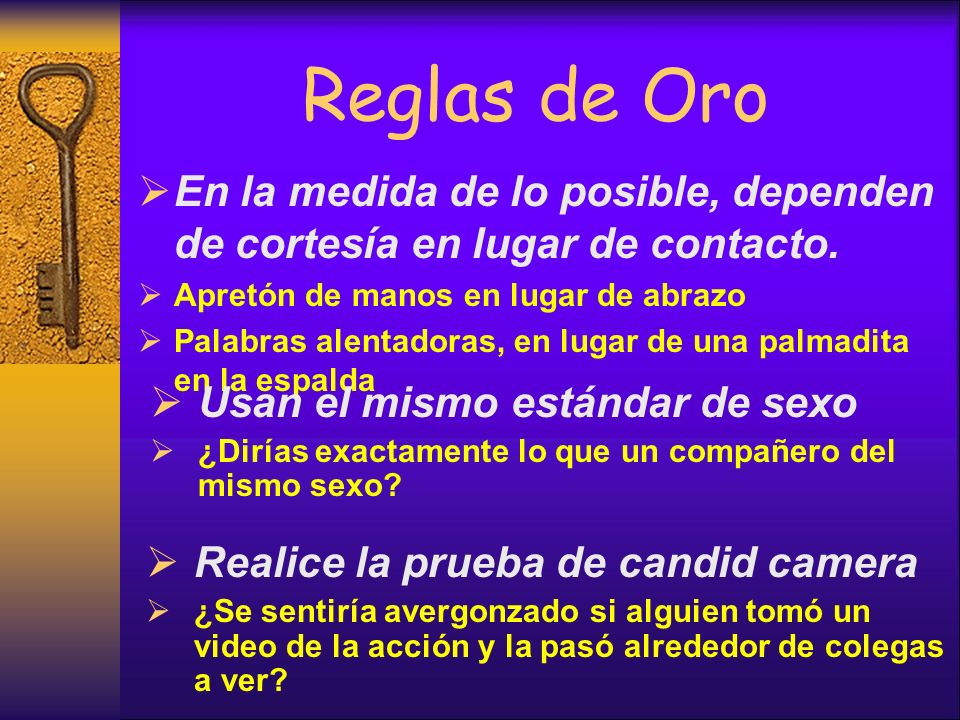 Reglas de Oro En la medida de lo posible, dependen de cortesía en lugar de contacto. Apretón de manos en lugar de abrazo.