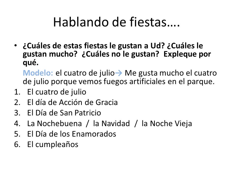 Hablando de fiestas…. ¿Cuáles de estas fiestas le gustan a Ud ¿Cuáles le gustan mucho ¿Cuáles no le gustan Expleque por qué.