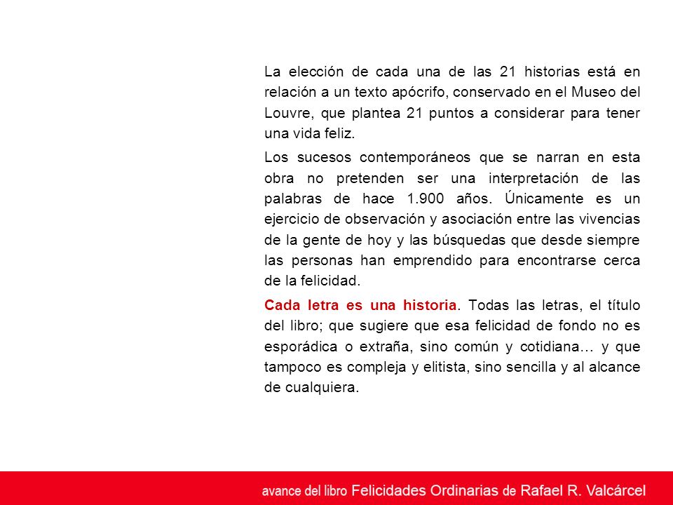 La elección de cada una de las 21 historias está en relación a un texto apócrifo, conservado en el Museo del Louvre, que plantea 21 puntos a considerar para tener una vida feliz.