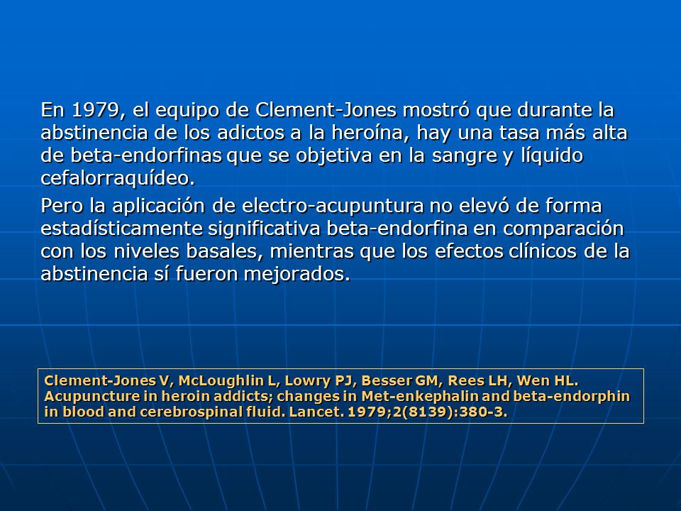 En 1979, el equipo de Clement-Jones mostró que durante la abstinencia de los adictos a la heroína, hay una tasa más alta de beta-endorfinas que se objetiva en la sangre y líquido cefalorraquídeo.