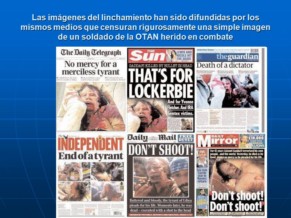Las imágenes del linchamiento han sido difundidas por los mismos medios que censuran rigurosamente una simple imagen de un soldado de la OTAN herido en combate