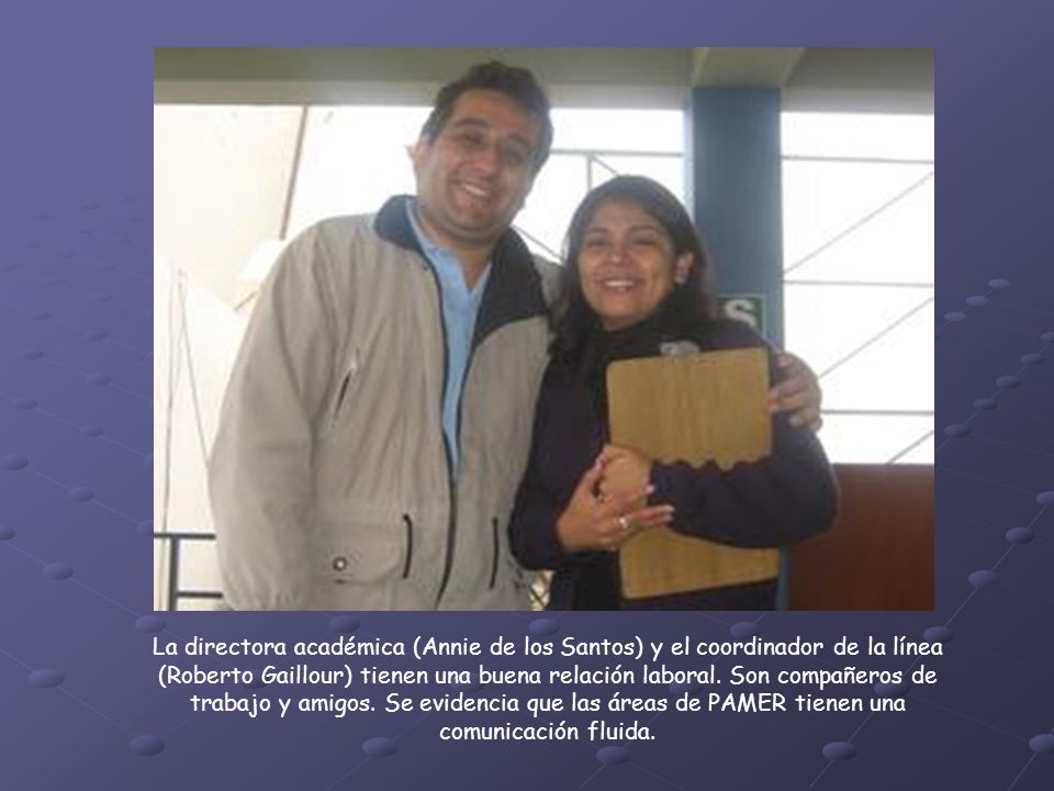 La directora académica (Annie de los Santos) y el coordinador de la línea (Roberto Gaillour) tienen una buena relación laboral.