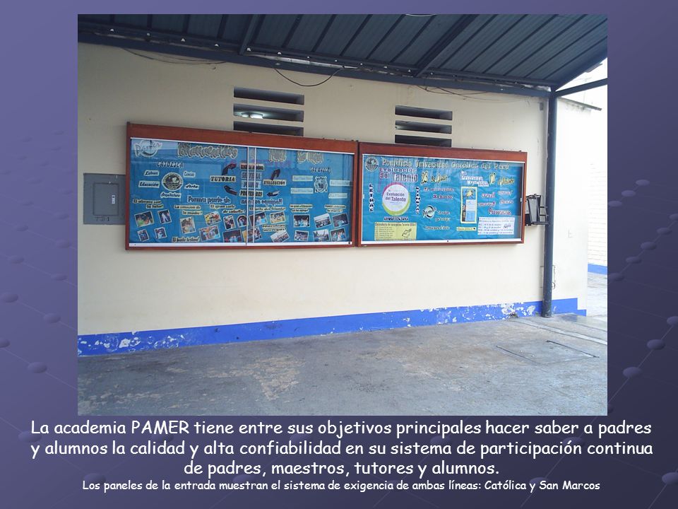 La academia PAMER tiene entre sus objetivos principales hacer saber a padres y alumnos la calidad y alta confiabilidad en su sistema de participación continua de padres, maestros, tutores y alumnos.
