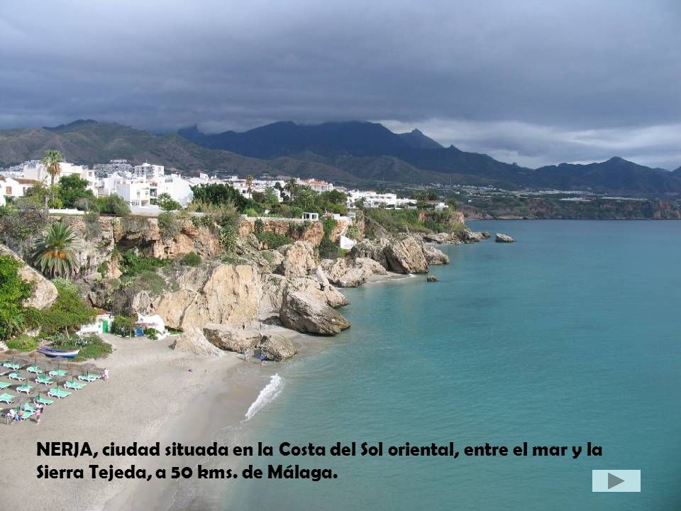 NERJA, ciudad situada en la Costa del Sol oriental, entre el mar y la Sierra Tejeda, a 50 kms.