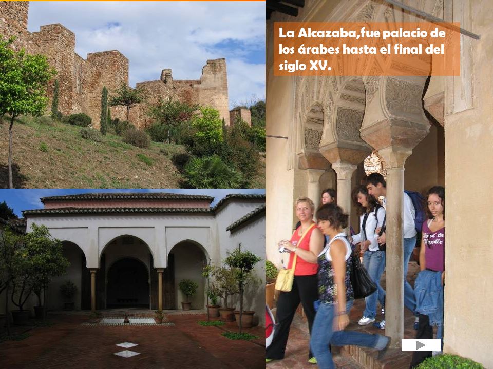 La Alcazaba,fue palacio de los árabes hasta el final del siglo XV.