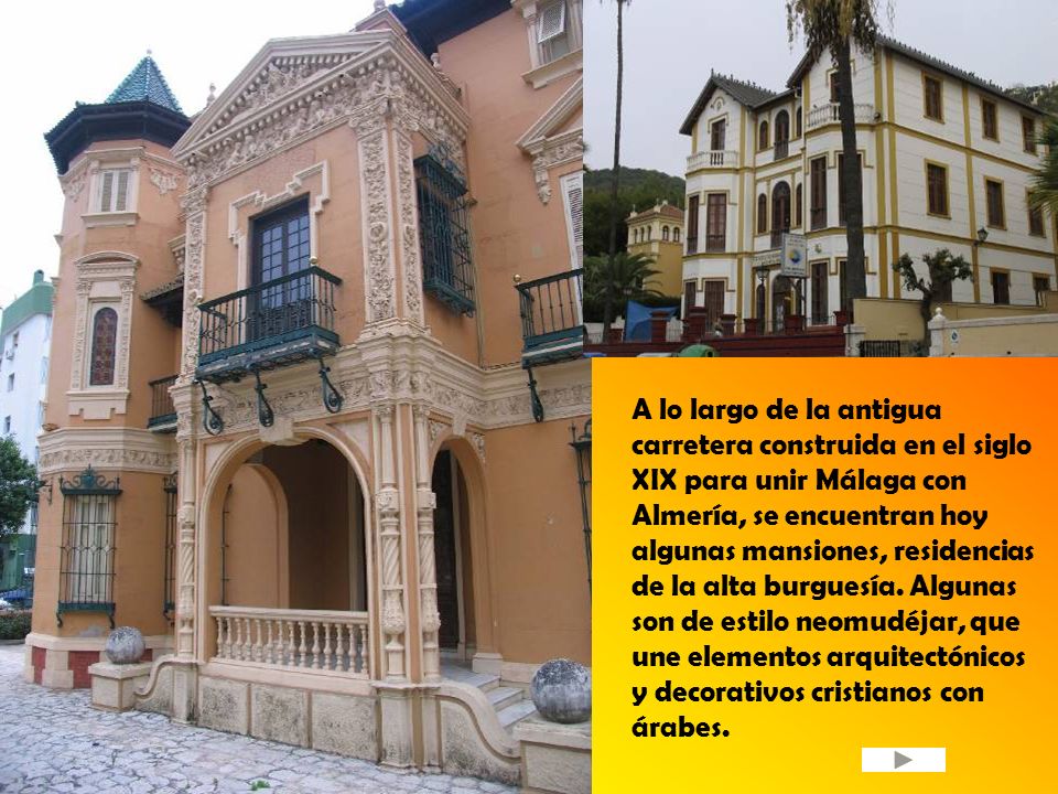 A lo largo de la antigua carretera construida en el siglo XIX para unir Málaga con Almería, se encuentran hoy algunas mansiones, residencias de la alta burguesía.