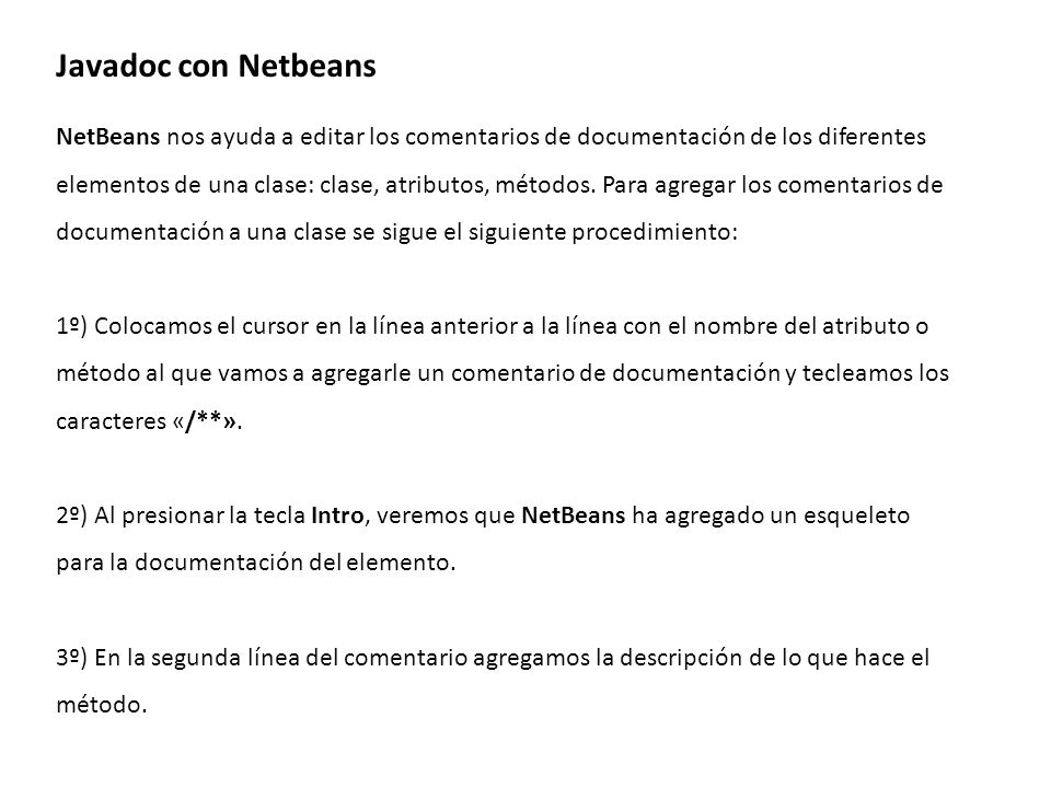 Javadoc con Netbeans NetBeans nos ayuda a editar los comentarios de documentación de los diferentes.
