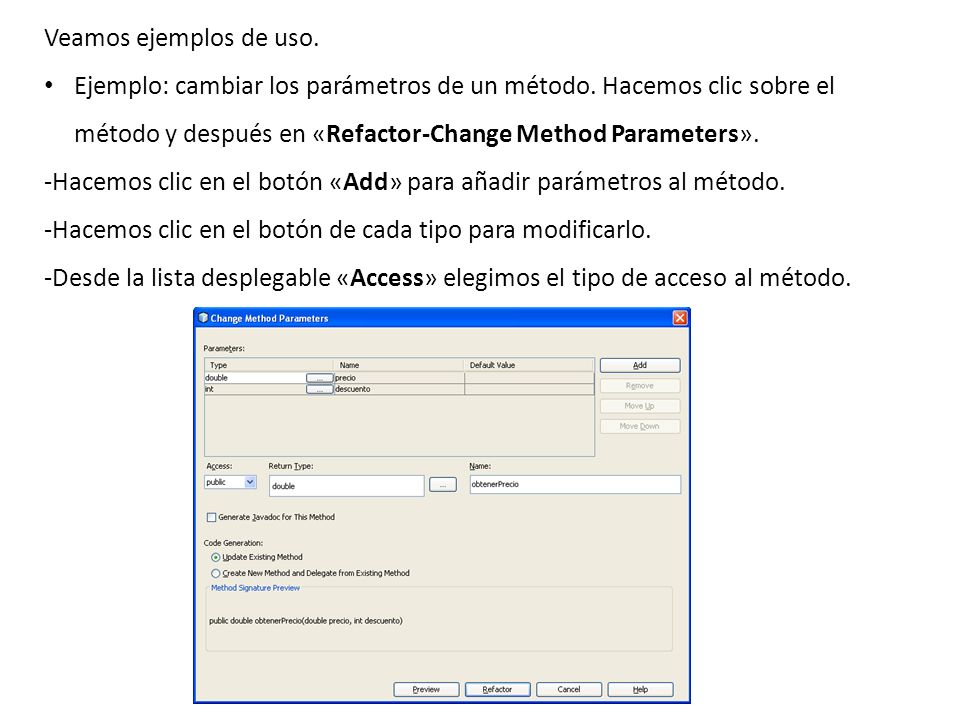Veamos ejemplos de uso. Ejemplo: cambiar los parámetros de un método. Hacemos clic sobre el método y después en «Refactor-Change Method Parameters».