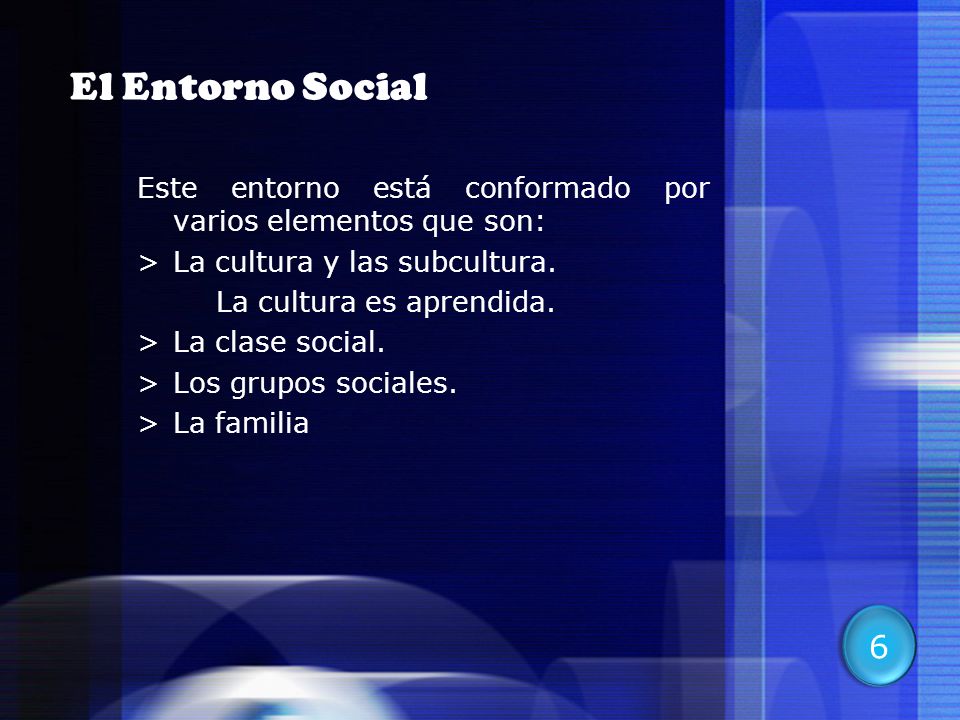 El Entorno Social Este entorno está conformado por varios elementos que son: La cultura y las subcultura.