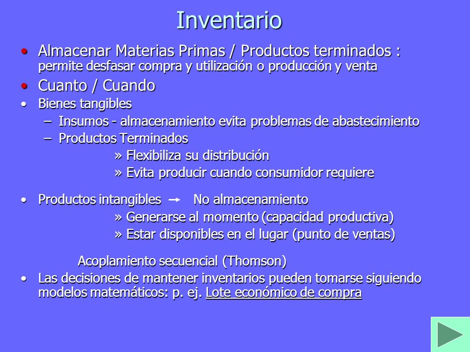 Inventario Almacenar Materias Primas / Productos terminados : permite desfasar compra y utilización o producción y venta.