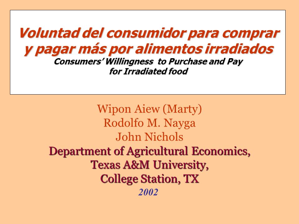 Voluntad del consumidor para comprar y pagar más por alimentos irradiados Consumers’ Willingness to Purchase and Pay for Irradiated food