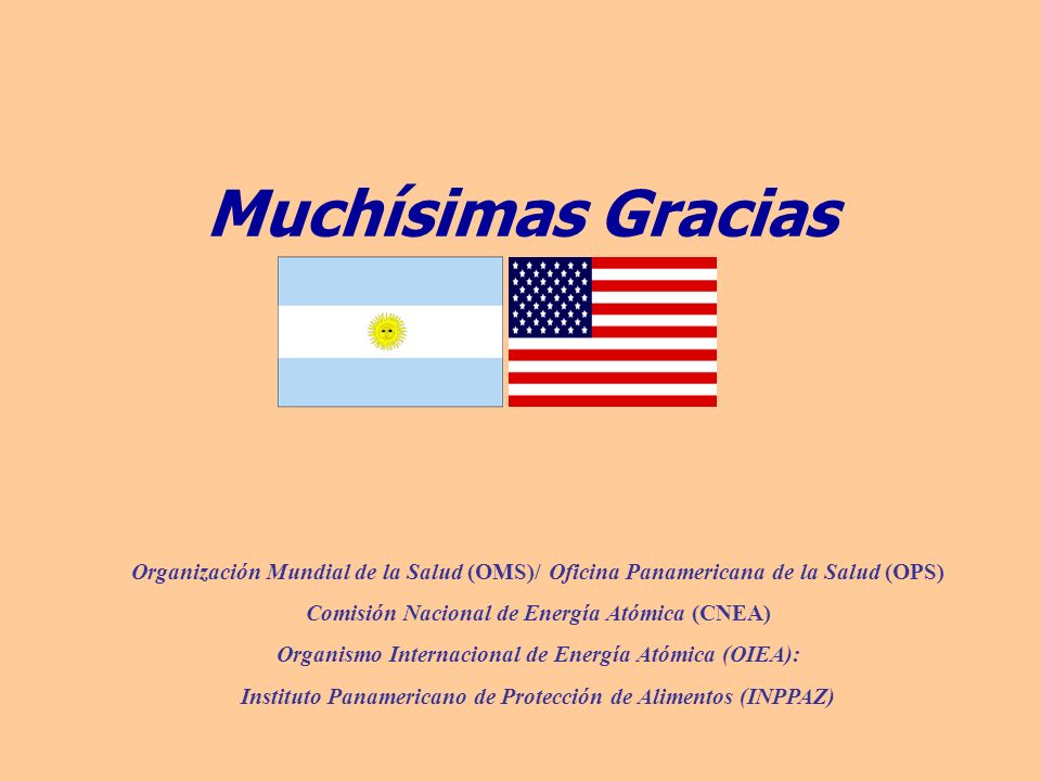 Muchísimas Gracias Organización Mundial de la Salud (OMS)/ Oficina Panamericana de la Salud (OPS) Comisión Nacional de Energía Atómica (CNEA)