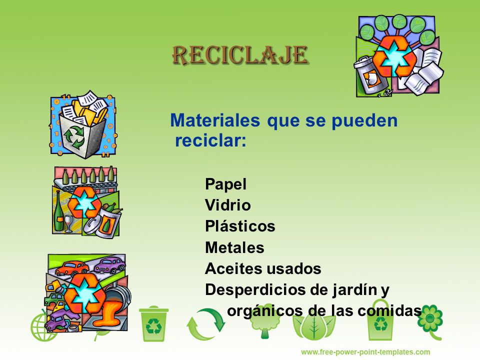 Reciclaje Materiales que se pueden reciclar: Papel Vidrio Plásticos