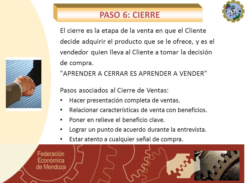 PASO 6: CIERRE El cierre es la etapa de la venta en que el Cliente