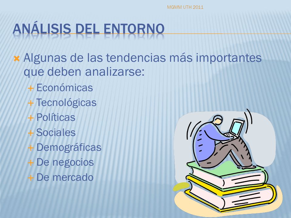 MGMM UTH 2011 Análisis del entorno. Algunas de las tendencias más importantes que deben analizarse: