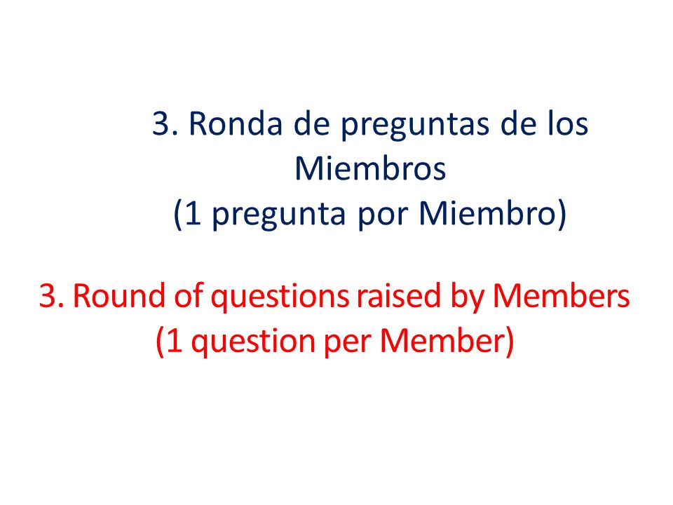 3. Ronda de preguntas de los Miembros (1 pregunta por Miembro)