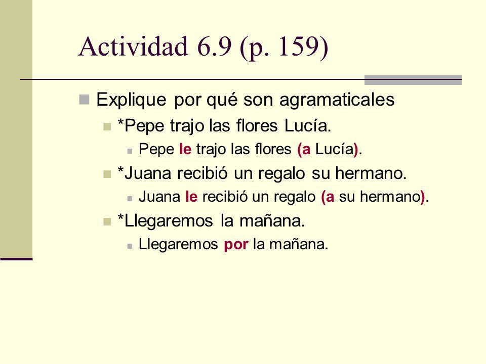Actividad 6.9 (p. 159) Explique por qué son agramaticales