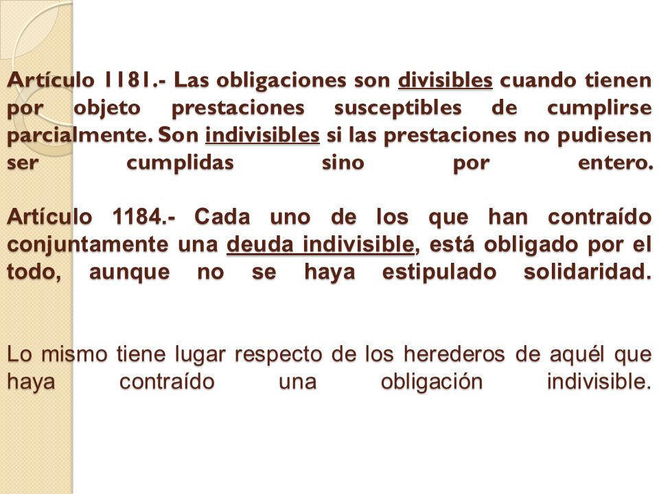 Artículo Las obligaciones son divisibles cuando tienen por objeto prestaciones susceptibles de cumplirse parcialmente.