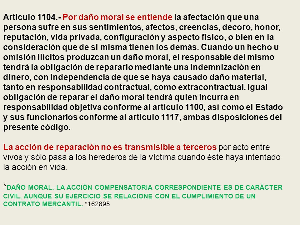 Artículo Por daño moral se entiende la afectación que una persona sufre en sus sentimientos, afectos, creencias, decoro, honor, reputación, vida privada, configuración y aspecto físico, o bien en la consideración que de si misma tienen los demás.