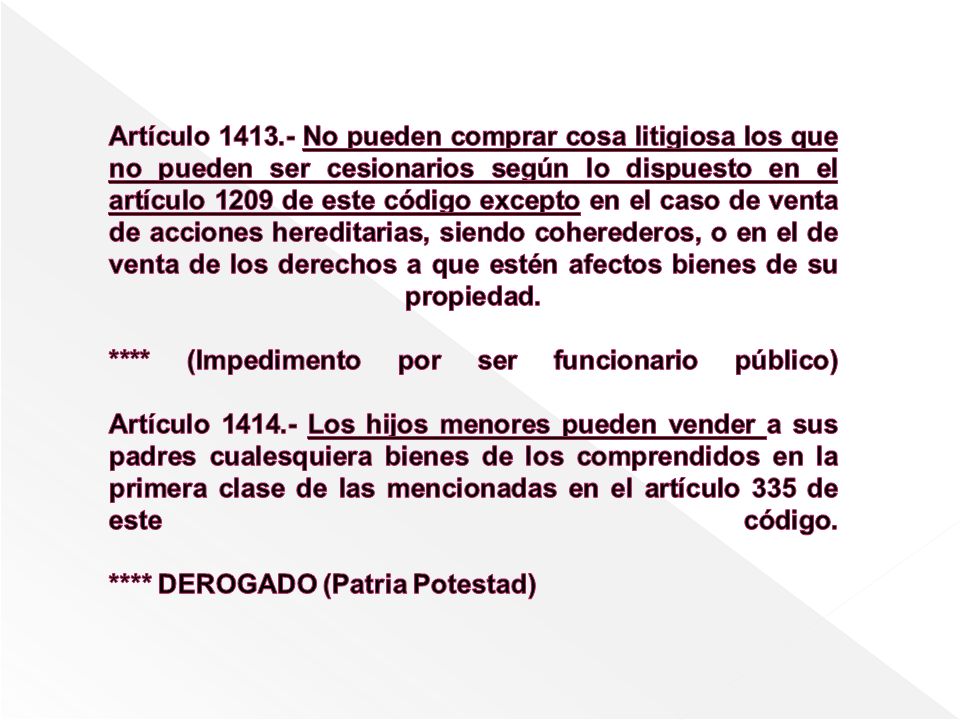 Artículo No pueden comprar cosa litigiosa los que no pueden ser cesionarios según lo dispuesto en el artículo 1209 de este código excepto en el caso de venta de acciones hereditarias, siendo coherederos, o en el de venta de los derechos a que estén afectos bienes de su propiedad.