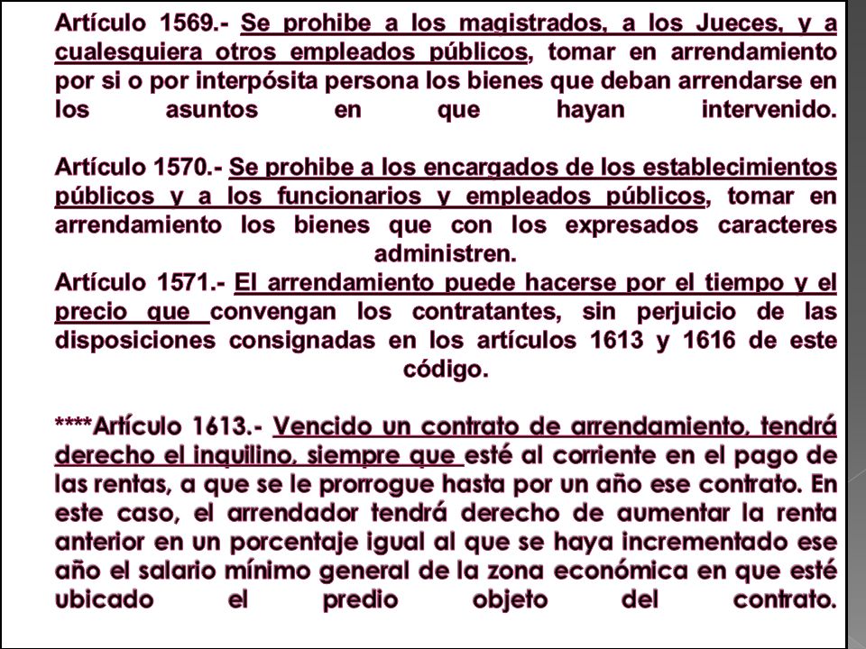 Artículo Se prohibe a los magistrados, a los Jueces, y a cualesquiera otros empleados públicos, tomar en arrendamiento por si o por interpósita persona los bienes que deban arrendarse en los asuntos en que hayan intervenido.