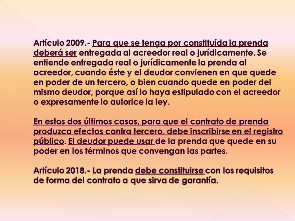 Artículo Para que se tenga por constituída la prenda deberá ser entregada al acreedor real o jurídicamente.
