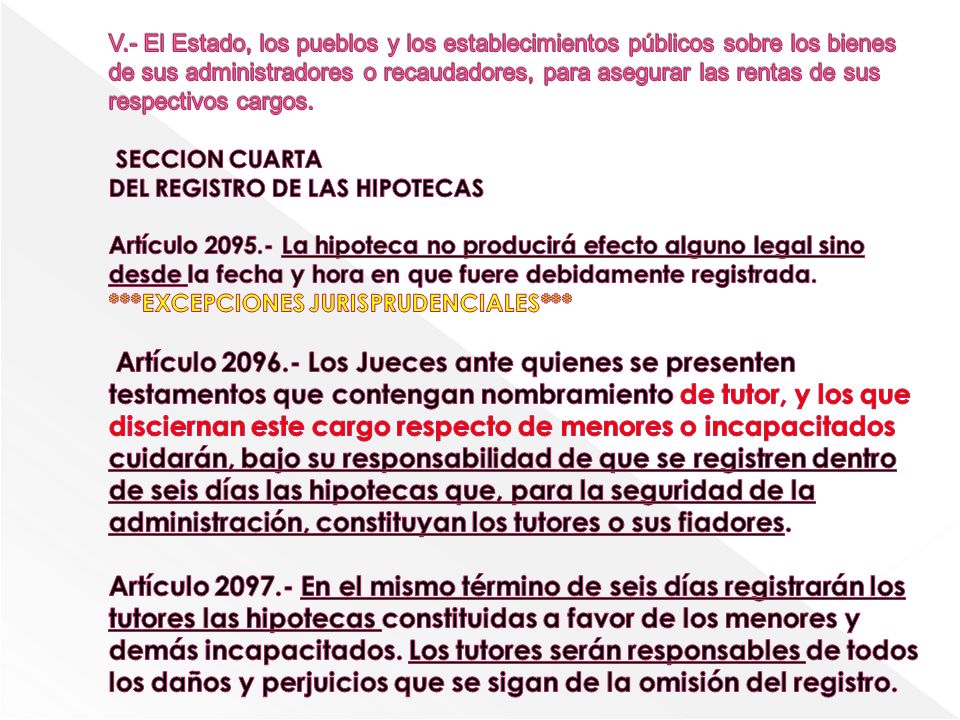 V.- El Estado, los pueblos y los establecimientos públicos sobre los bienes de sus administradores o recaudadores, para asegurar las rentas de sus respectivos cargos.