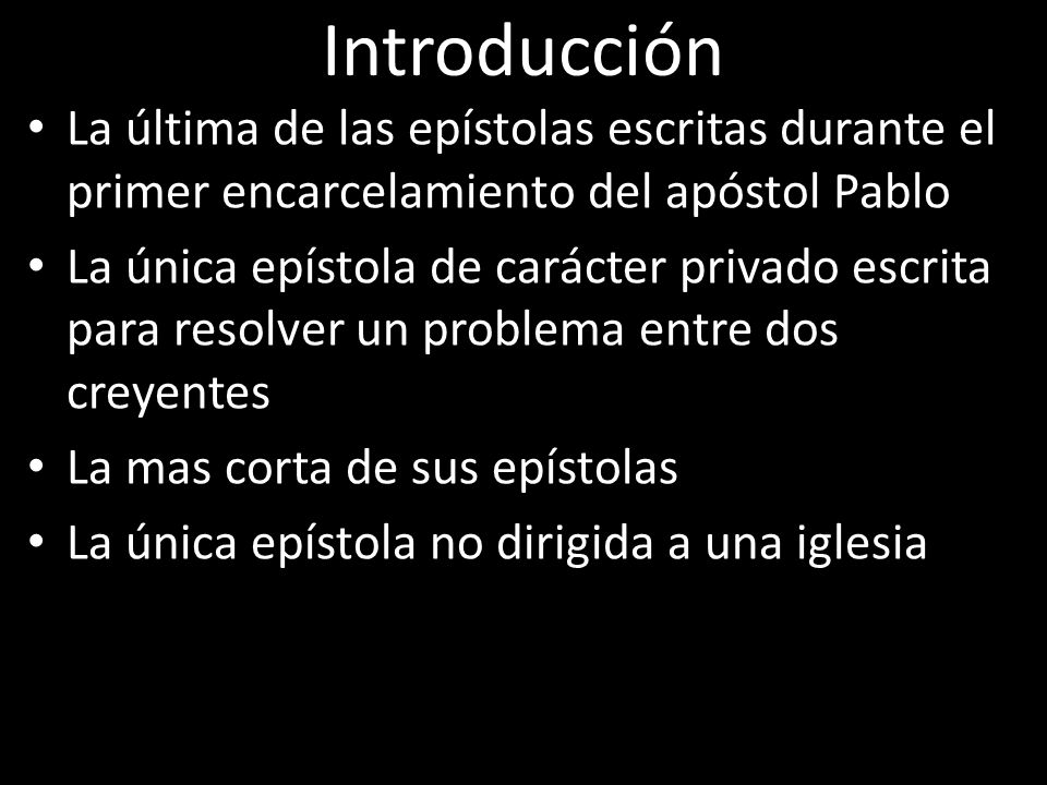 Introducción La última de las epístolas escritas durante el primer encarcelamiento del apóstol Pablo.