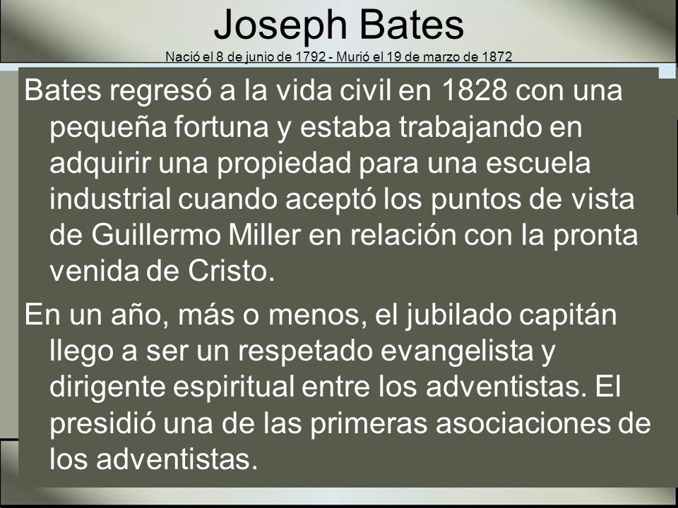 Joseph Bates Nació el 8 de junio de Murió el 19 de marzo de 1872