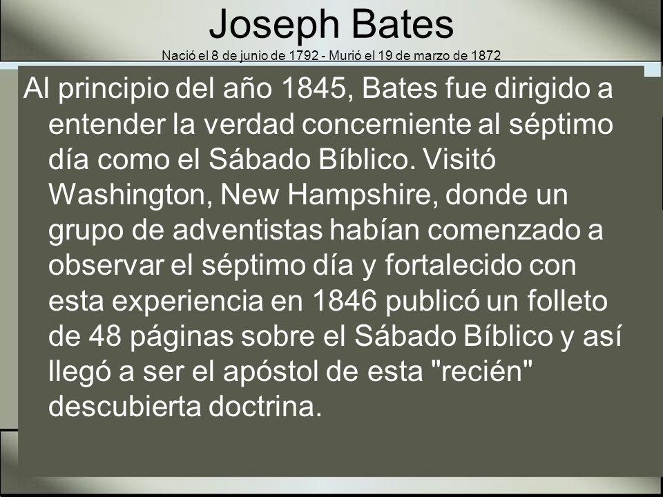 Joseph Bates Nació el 8 de junio de Murió el 19 de marzo de 1872