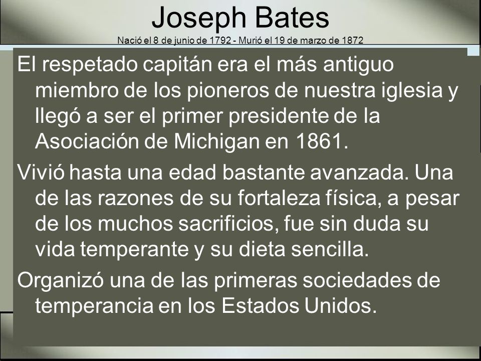 Joseph Bates Nació el 8 de junio de Murió el 19 de marzo de 1872
