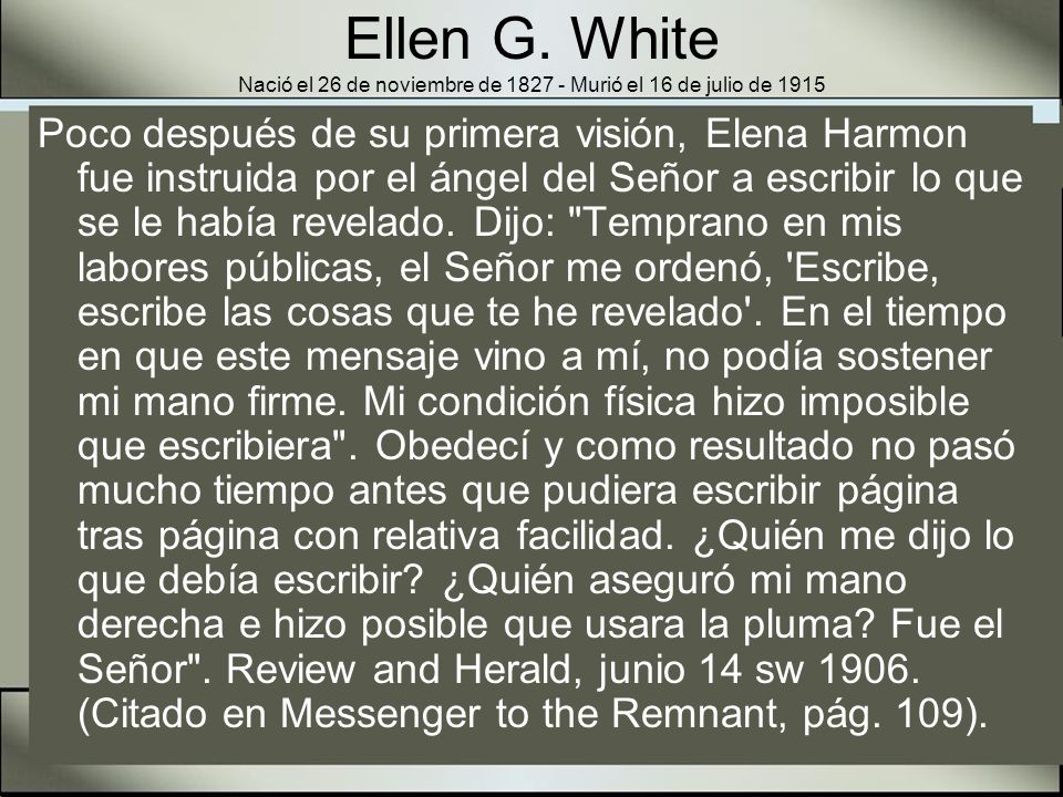 Ellen G. White Nació el 26 de noviembre de Murió el 16 de julio de 1915