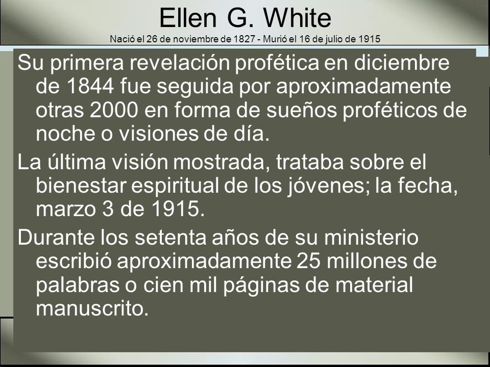 Ellen G. White Nació el 26 de noviembre de Murió el 16 de julio de 1915