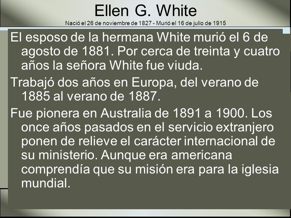 Ellen G. White Nació el 26 de noviembre de Murió el 16 de julio de 1915