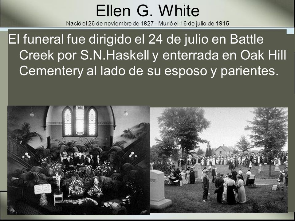 Ellen G. White Nació el 26 de noviembre de Murió el 16 de julio de 1915