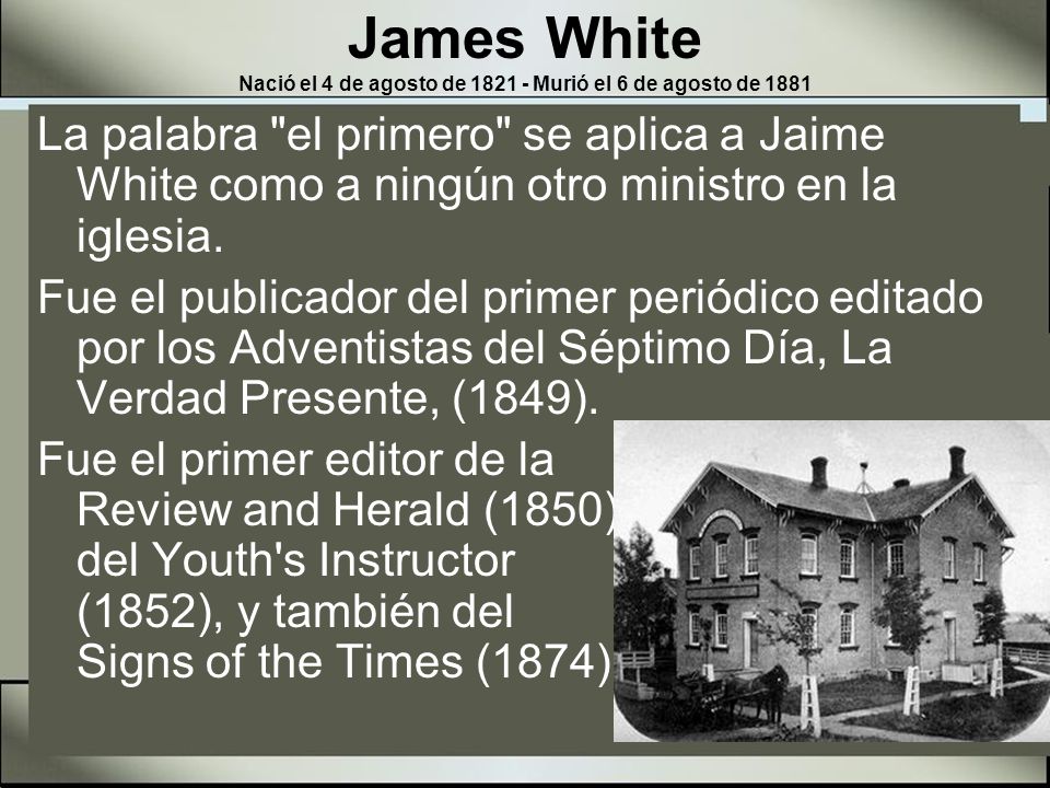 James White Nació el 4 de agosto de Murió el 6 de agosto de 1881