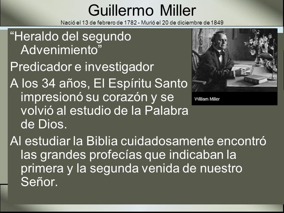 Guillermo Miller Nació el 13 de febrero de Murió el 20 de diciembre de 1849