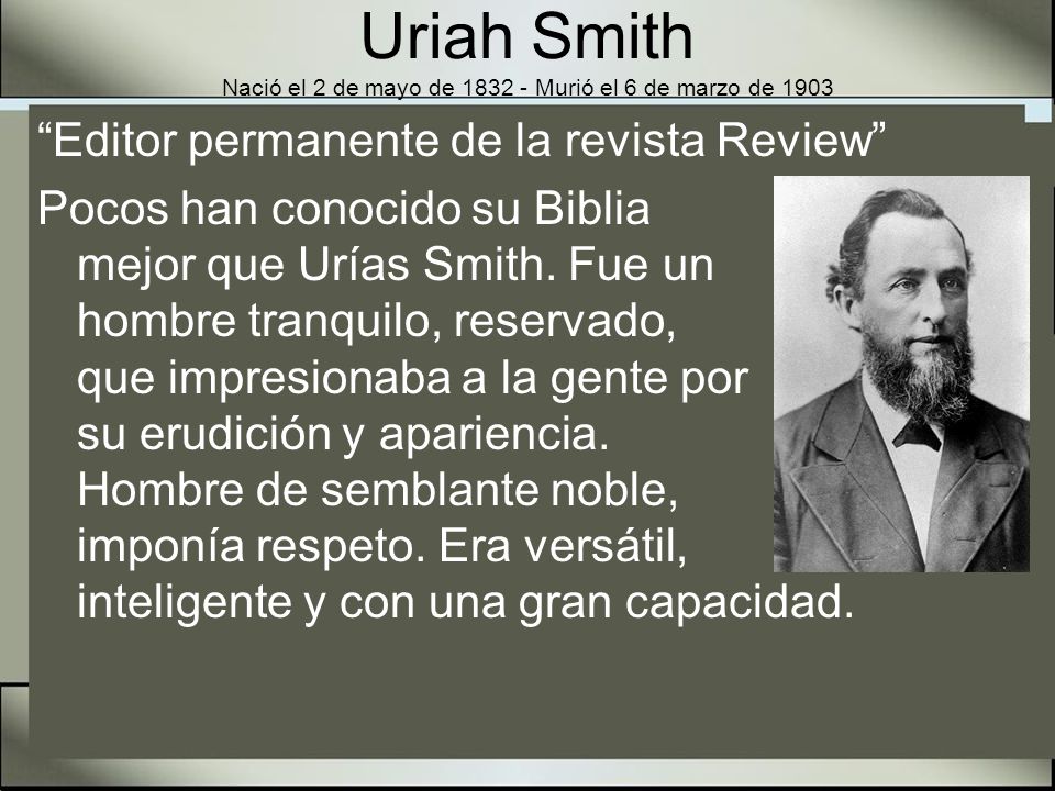 Uriah Smith Nació el 2 de mayo de Murió el 6 de marzo de 1903
