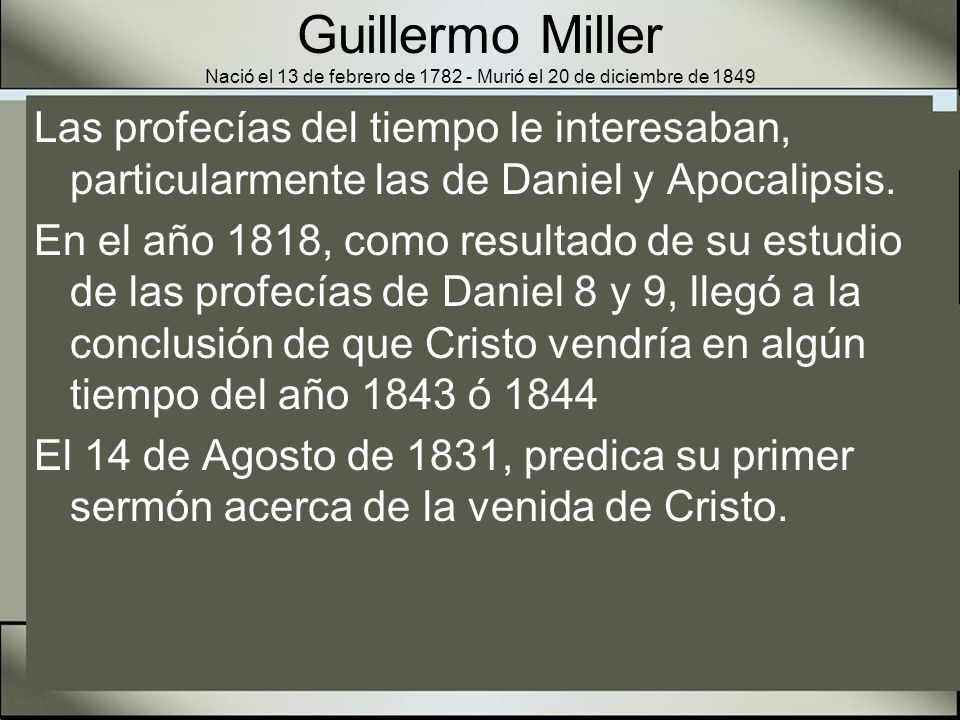 Guillermo Miller Nació el 13 de febrero de Murió el 20 de diciembre de 1849