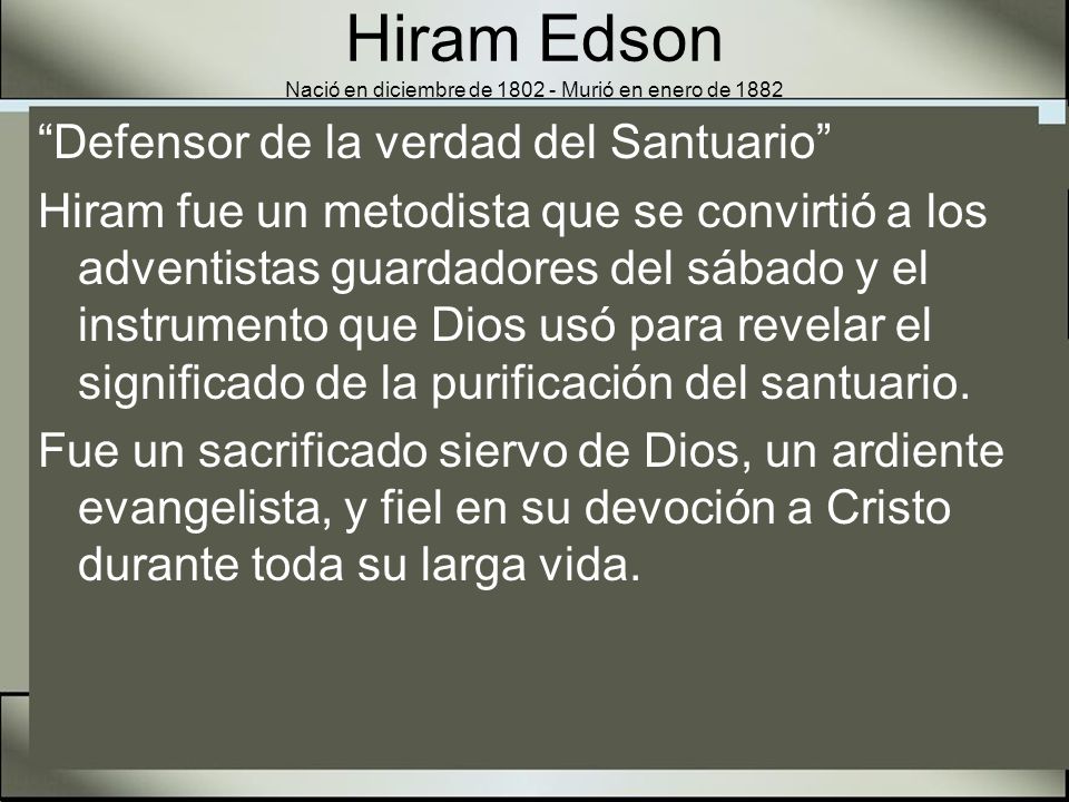 Hiram Edson Nació en diciembre de Murió en enero de 1882