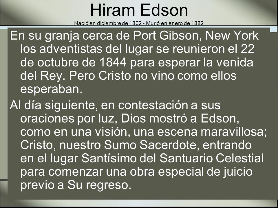 Hiram Edson Nació en diciembre de Murió en enero de 1882