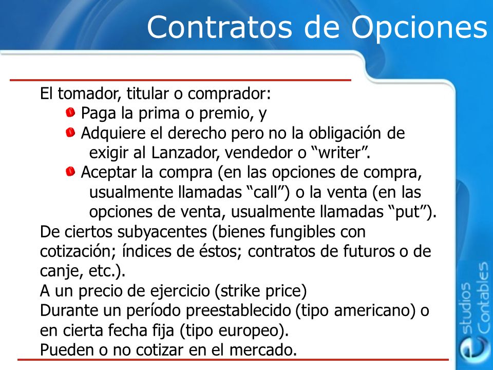 Contratos de Opciones El tomador, titular o comprador:
