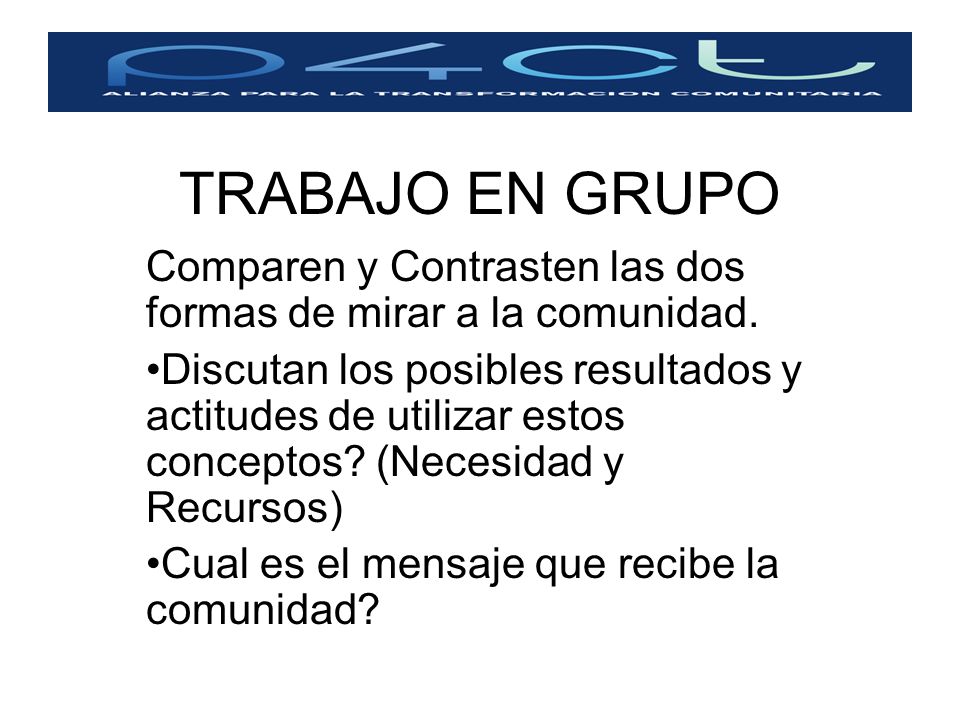 TRABAJO EN GRUPO Comparen y Contrasten las dos formas de mirar a la comunidad.