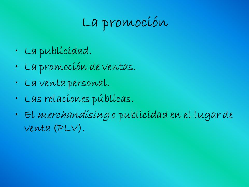 La promoción La publicidad. La promoción de ventas. La venta personal.